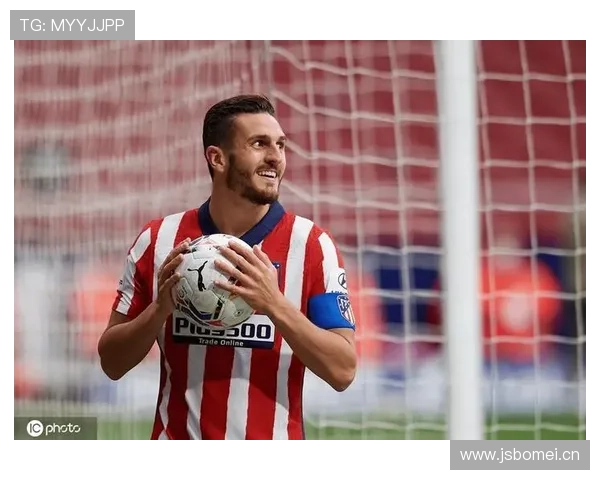 科克职业生涯轨迹：从马竞青训到队长的稳定发挥